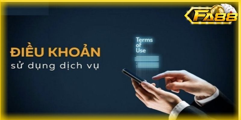 Tổng quan thông tin về điều khoản và điều kiện FA88